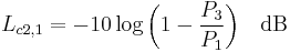 L_{c2,1} = - 10 \log{\left(1 - \frac{P_3}{P_1} \right)} \quad \rm{dB}