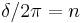  \delta/2\pi = n \,\!