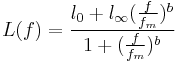  L(f) = \frac {l_0 %2B l_{\infty}(\frac{f}{f_m})^b }{1 %2B (\frac{f}{f_m})^b}   \,  