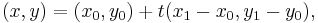 (x,y) = (x_0,y_0) %2B t (x_1-x_0,y_1-y_0),\,