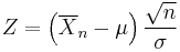 Z = \left(\overline{X}_n-\mu\right)\frac{\sqrt{n}}{\sigma}