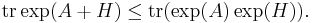 \operatorname{tr}\exp(A%2BH) \leq \operatorname{tr}(\exp(A)\exp(H)). 