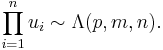 \prod_{i=1}^n u_i \sim \Lambda(p,m,n).