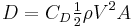 D = C_D {\tfrac {1}{2} \rho V^2 A}