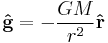 \mathbf{\hat{g}}=-{G M \over r^2}\mathbf{\hat{r}}