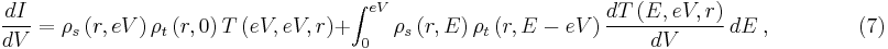 \frac{dI}{dV}=\rho_s\left(r,eV\right)\rho_t\left(r,0\right)T\left(eV,eV,r\right)%2B\int_0^{eV}\rho_s\left(r,E\right)\rho_t\left(r,E-eV\right)\frac{dT\left(E,eV,r\right)}{dV}\,dE\  ,\qquad\qquad (7)