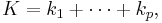 
                K =k_1 %2B \cdots %2B k_p,
