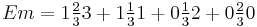 Em = 1 \tfrac{2}{3} 3 %2B 1 \tfrac{1}{3} 1 %2B 0 \tfrac{1}{3} 2 %2B 0 \tfrac{2}{3} 0