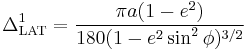 
\Delta^1_{\rm LAT}=
\frac{\pi a(1 - e^2)}{180(1 - e^2 \sin^2 \phi  )^{3/2}} \,
