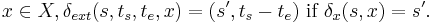  x \in X, \delta_{ext}(s, t_s, t_e, x) =  (s',t_s - t_e) \text{ if } \delta_x(s,x)=s'.
