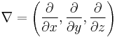 \nabla = \left( \frac{\partial}{\partial x}, \frac{\partial}{\partial y}, \frac{\partial}{\partial z} \right)