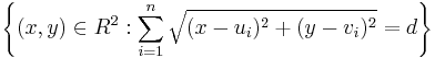 \left\{(x, y) \in R^2: \sum_{i=1}^n \sqrt{(x-u_i)^2 %2B (y-v_i)^2} = d\right\}