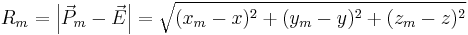  
R_m = \left | \vec P_{m} - \vec E \right | = \sqrt{(x_m-x)^2%2B(y_m-y)^2%2B(z_m-z)^2}
