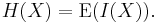 H(X)  =  \operatorname{E}(I(X)).