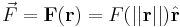  \vec{F} = \mathbf{F}(\mathbf{r}) = F( ||\mathbf{r}|| ) \hat{\mathbf{r}} 