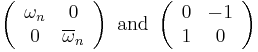 \left(\begin{array}{cc}
               \omega_n & 0 \\
               0 & \overline{\omega}_n
             \end{array}
          \right)
        \mbox{ and }
        \left(\begin{array}{cc}
                0 & -1 \\
                1 & 0
              \end{array}
          \right)
