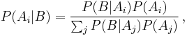 P(A_i|B) = \frac{P(B | A_i) P(A_i)}{\sum_j P(B|A_j)P(A_j)}\, ,