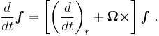 \frac{d}{dt}\boldsymbol{f} =\left[ \left(\frac{d}{dt}\right)_r %2B \boldsymbol{\Omega  \times} \right] \boldsymbol{f} \ . 