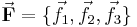 \vec{\mathbf{F}} = \{ \vec{f}_1, \vec{f}_2, \vec{f}_3\}