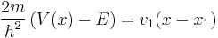 \frac{2m}{\hbar^2}\left(V(x)-E\right) = v_1 (x - x_1)