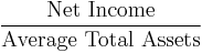 \frac{\mbox{Net Income}}{\mbox{Average Total Assets}}