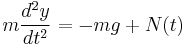 m\frac{d^2y}{dt^2} = -mg %2B N(t) 