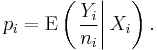 p_i = \operatorname{E}\left(\left.\frac{Y_i}{n_{i}}\right|X_i \right). \, 