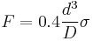 F=0.4\frac{d^3}{D}\sigma