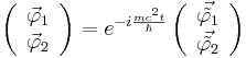 \left( \begin{array}{c} \vec \varphi_1 \\ \vec \varphi_2 \end{array}  \right) = e^{-i \frac{mc^2t}{\hbar}} \left( \begin{array}{c} \vec{\tilde{\varphi_1}} \\ \vec{\tilde{\varphi_2}} \end{array} \right)
