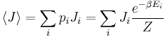  \langle J \rangle  = \sum_i p_i J_i = \sum_i J_i \frac{e^{-\beta E_i}}{Z}