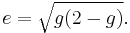 e = \sqrt{g(2-g)}.