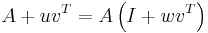 A%2Bu{{v}^{T}}=A\left( I%2Bw{{v}^{T}} \right)