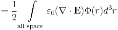  = \frac{1}{2}\int \limits_{\text{all space}} \varepsilon_0(\mathbf{\nabla}\cdot{\mathbf{E}})\Phi(r)d^3r 