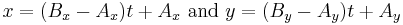 x = (B_x - A_x)t %2B A_x\text{ and }y = (B_y - A_y)t %2B A_y\,