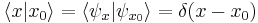  \langle x | x_0 \rangle = \langle \psi_x | \psi_{x_0} \rangle = \delta ( x - x_0 )\,\!