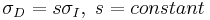 \sigma_D = s \sigma_I,\; s = constant