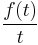  \frac{f(t)}{t}  \ 