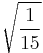 \sqrt{\frac{1}{15}}\!\,