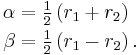 \begin{align}
\alpha &= \textstyle{\frac{1}{2}}\left(r_1%2Br_2\right)\\
\beta  &= \textstyle{\frac{1}{2}}\left(r_1-r_2\right).\\
\end{align}