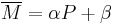  \overline{M} = \alpha P %2B \beta