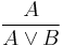 \frac{A}{A \lor B}