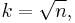 k = \sqrt{n}, \, 