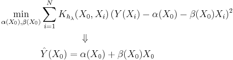 \begin{align}
  & \min_{\alpha (X_0),\beta (X_0)} \sum\limits_{i=1}^N {K_{h_{\lambda }}(X_0,X_i)\left( Y(X_i)-\alpha (X_0)-\beta (X_{0})X_i \right)^2} \\ 
 & \,\,\,\,\,\,\,\,\,\,\,\,\,\,\,\,\,\,\,\,\,\,\,\,\,\,\,\,\,\,\,\,\,\,\,\,\,\,\,\,\,\,\,\,\,\,\,\,\,\Downarrow  \\ 
 & \,\,\,\,\,\,\,\,\,\,\,\,\,\,\,\,\,\,\,\,\,\,\,\,\,\hat{Y}(X_{0})=\alpha (X_{0})%2B\beta (X_{0})X_{0} \\ 
\end{align}