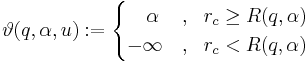 
\vartheta(q,\alpha,u):= \begin{cases}
\quad \alpha  &, \ \  r_{c} \ge R(q,\alpha)\\
-\infty &,\ \  r_{c} < R(q,\alpha)
\end{cases}
