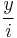 \frac{y}{i}