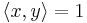 \langle x,y\rangle=1