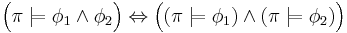 \Big( \pi \models \phi_1 \land \phi_2 \Big) \Leftrightarrow \Big( \big(\pi \models \phi_1 \big) \land \big(\pi \models \phi_2 \big) \Big)