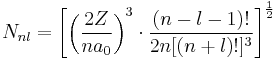 N_{nl} = \left[\left(\frac{2Z}{na_0}\right)^3 \cdot \frac{(n-l-1)!}{2n[(n%2Bl)!]^3}\right]^{1 \over 2}