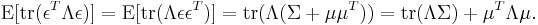  \operatorname{E}[\operatorname{tr}(\epsilon^T\Lambda\epsilon)] = \operatorname{E}[\operatorname{tr}(\Lambda\epsilon\epsilon^T)] 
= \operatorname{tr} (\Lambda(\Sigma %2B \mu\mu^T)) = \operatorname{tr}(\Lambda\Sigma) %2B \mu^T\Lambda\mu.