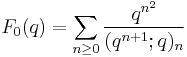 \displaystyle F_0(q) = \sum_{n\ge 0}{q^{n^2}\over (q^{n%2B1};q)_n}